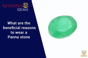 What Are The Beneficial Reasons To Wear A Panna Stone?